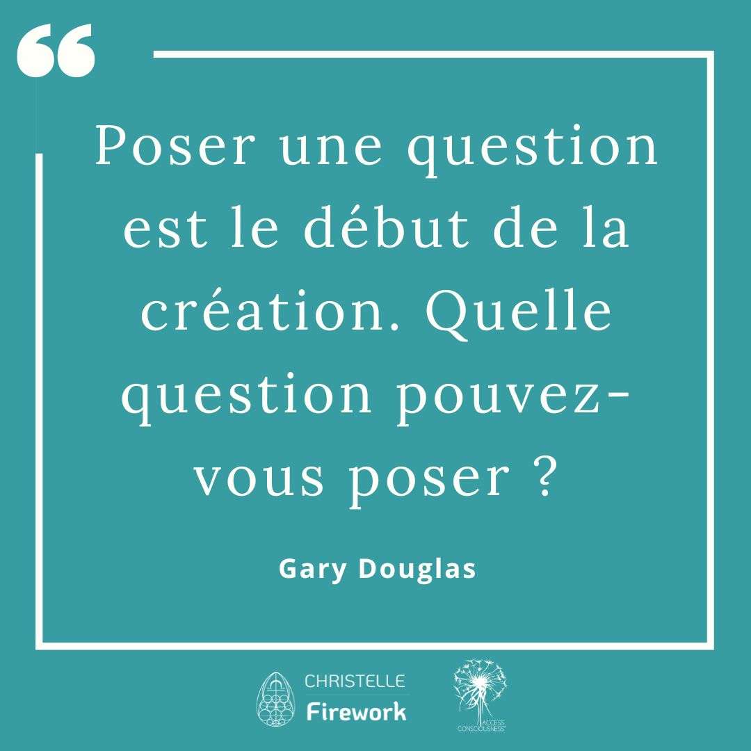 Citations Gary Douglas - Access Consciousness 28 Poser une question est le début de la création. Quelle question pouvez-vous poser ? - Gary Douglas