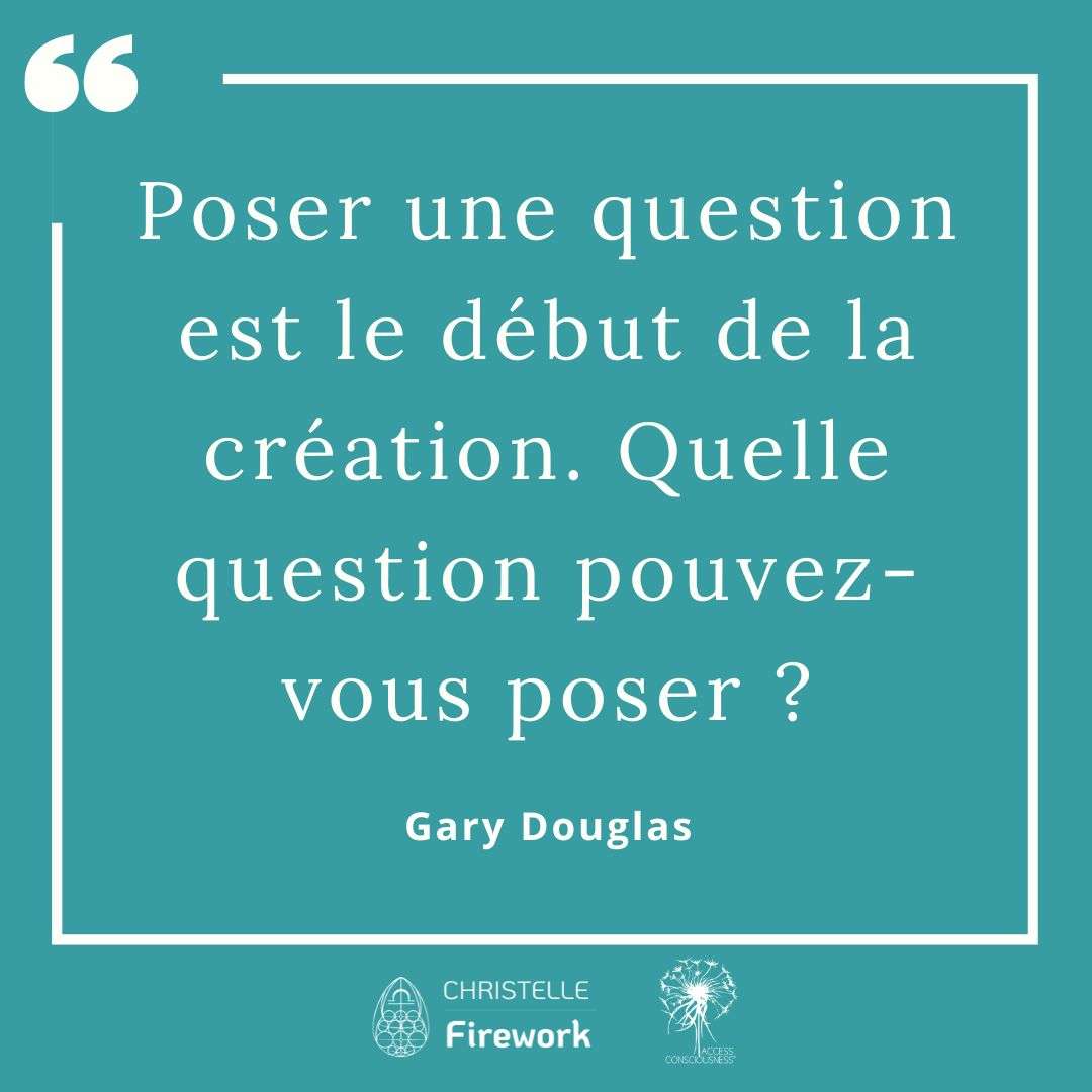 Poser une question est le début de la création. Quelle question pouvez-vous poser ? - Gary Douglas