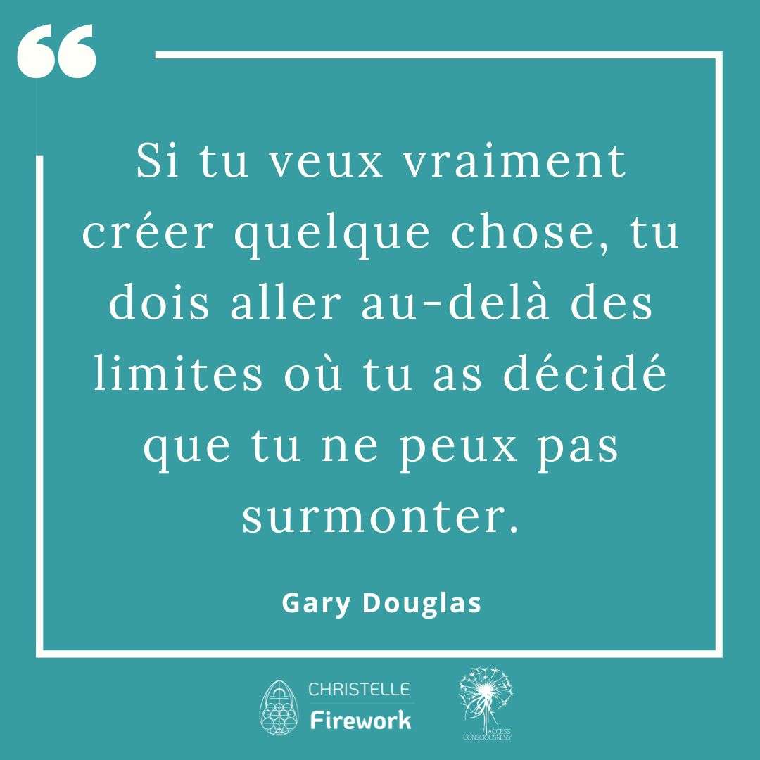 Si tu veux vraiment créer quelque chose, tu dois aller au-delà des limites où tu as décidé que tu ne peux pas surmonter. - Gary Douglas
