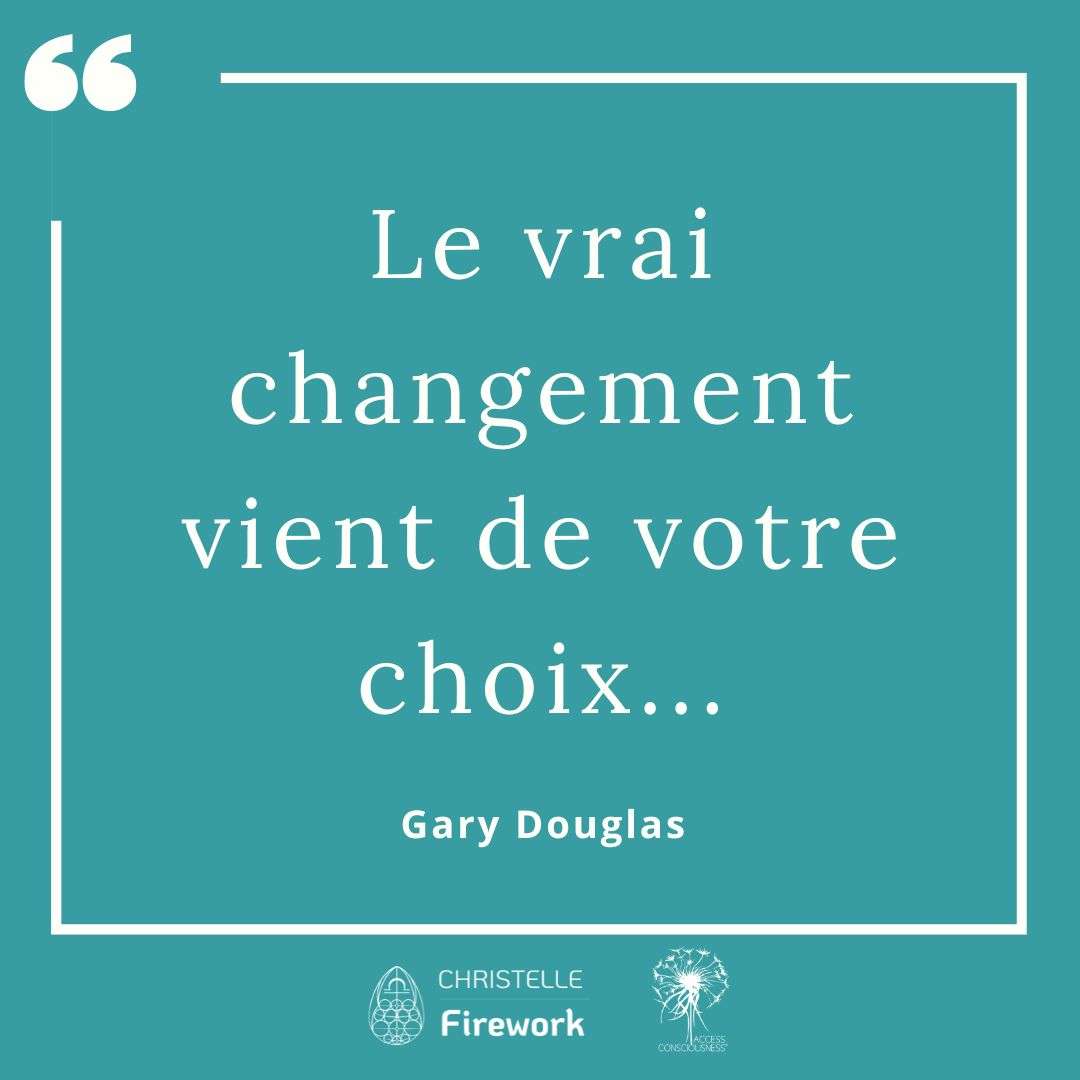 Le vrai changement vient de votre choix... - Gary Douglas