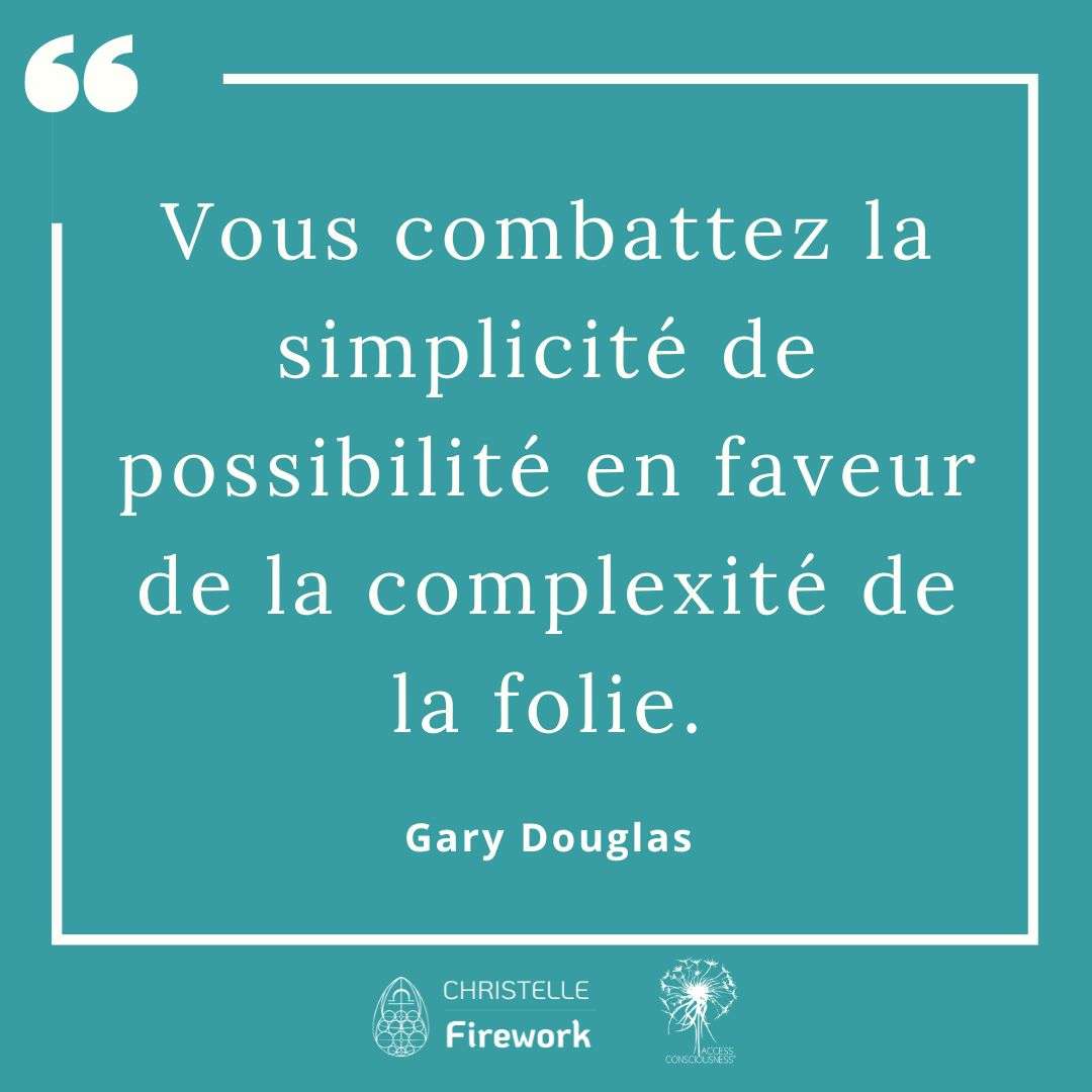 Vous combattez la simplicité de possibilité en faveur de la complexité de la folie. - Gary douglas