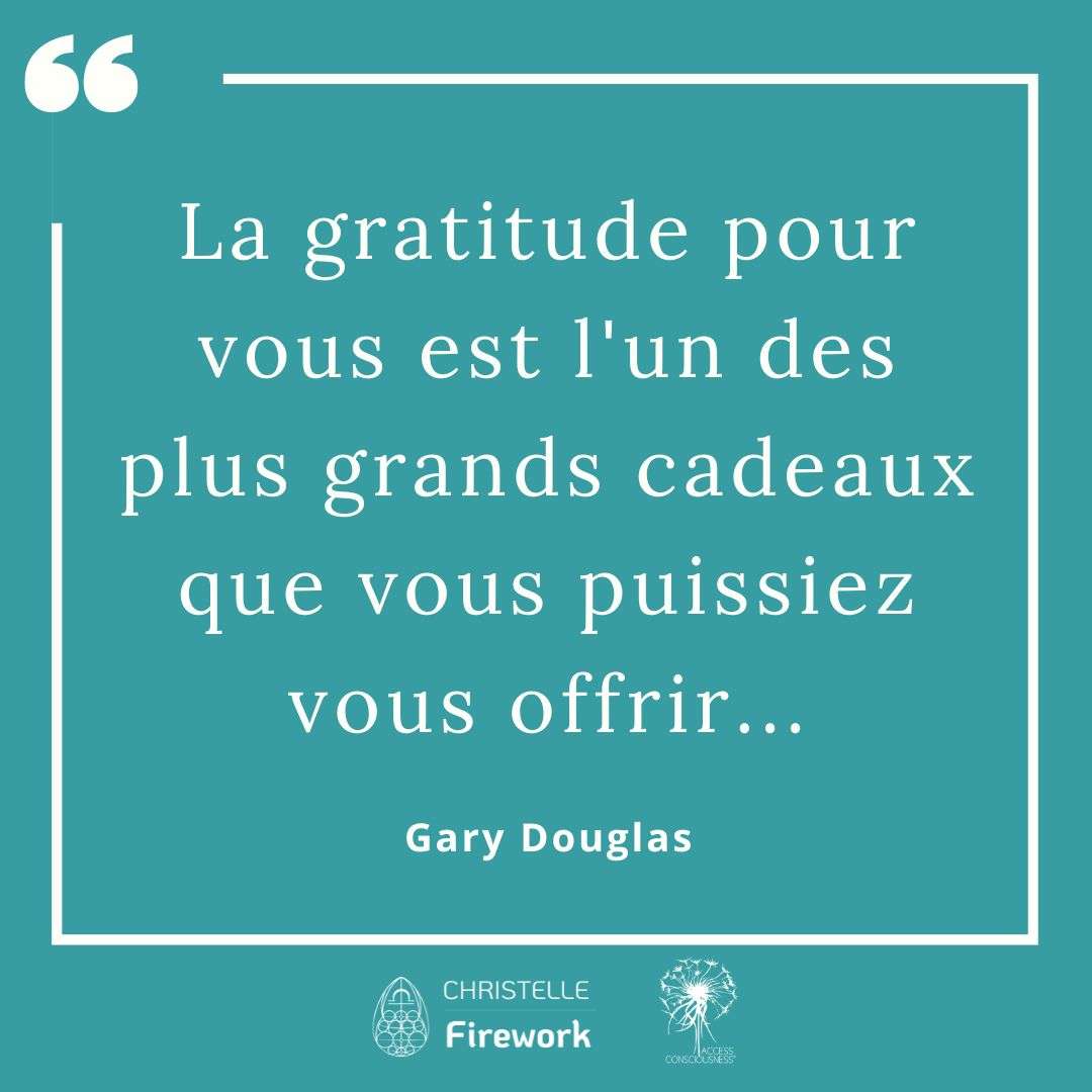Citations Gary Douglas - Access Consciousness 41 La gratitude pour vous est l'un des plus grands cadeaux que vous puissiez vous offrir... - Gary douglas
