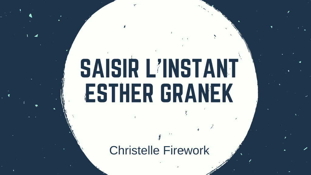 Saisir l’instant – Esther Granek