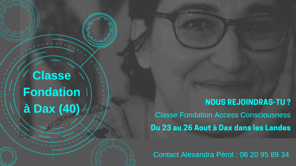 Classe Fondation Access Consciousness à Dax avec Alexandra Perol du 23 au 26 Août 2019  