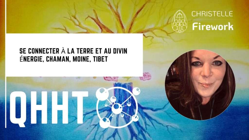 QHHT | Se connecter à la Terre et au divin | énergie, chaman, moine, Tibet