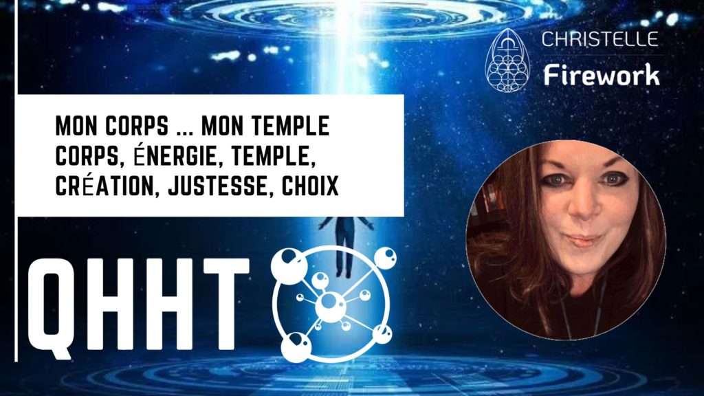 QHHT | Mon Corps ... Mon Temple | Corps, énergie, temple, création, justesse, choix