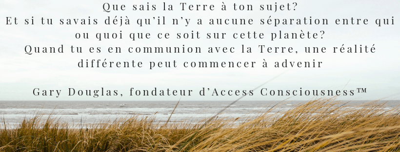 Restauration de la Communion avec la Terre Access Consciousness