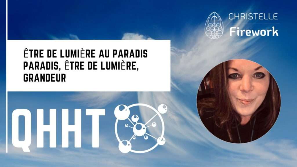 QHHT | Être de lumière au Paradis | Paradis, être de lumière, grandeur