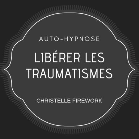 auto hypnose : liberation des traumatismes | l'energie de la pensée positive