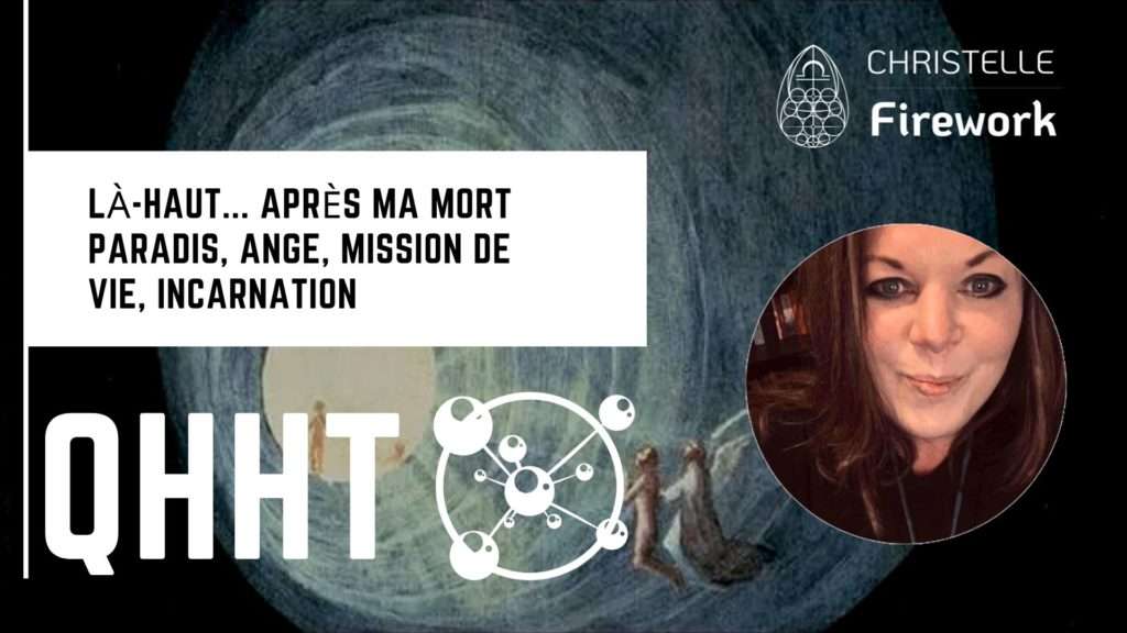 QHHT | Là-haut... Après ma mort | Paradis, ange, mission de vie, incarnation