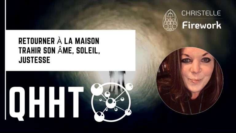 QHHT | Retourner à la maison | Trahir son âme, soleil, justesse 8 QHHT | Retourner à la maison | Trahir son âme, soleil, justesse
