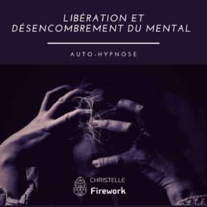 Libération et désencombrement du mental | Auto hypnose