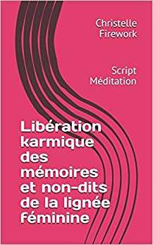 Libération karmique des mémoires et secrets de lignée familiale: Script Méditation