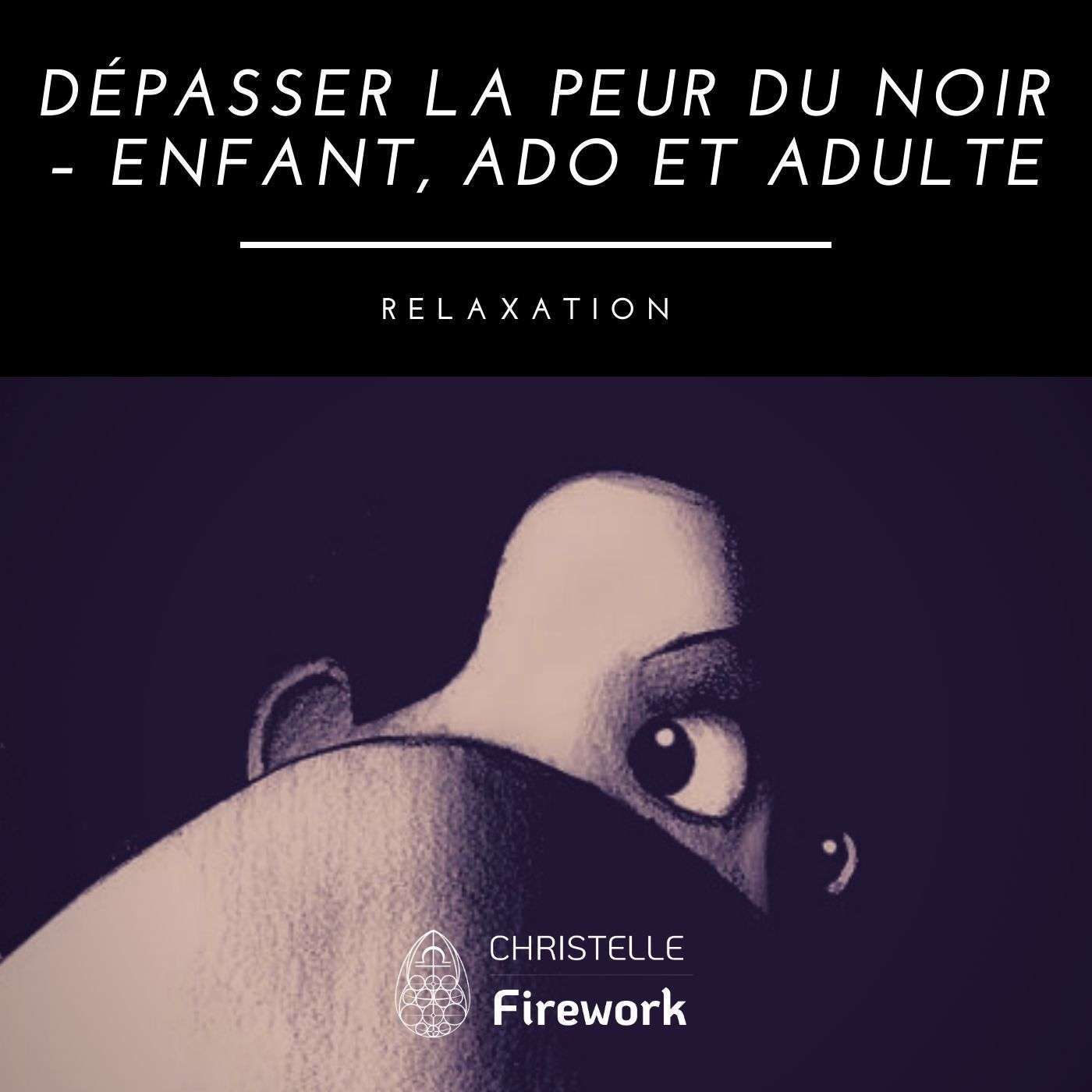 Dépasser la peur du noir – enfant, ado et adulte