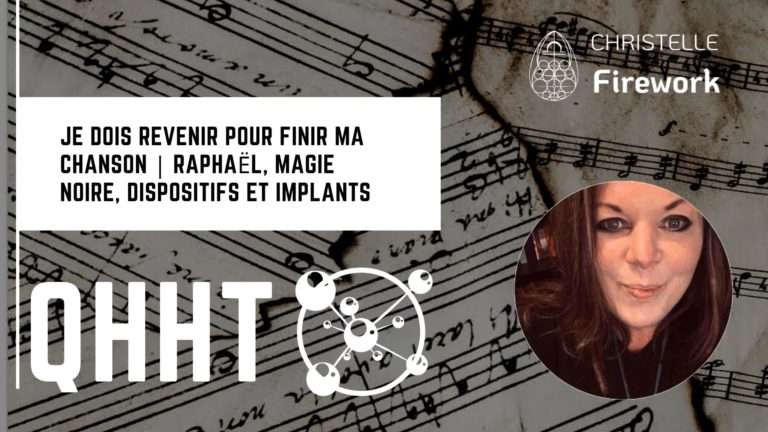 QHHT | Je dois revenir pour finir ma chanson | Raphaël, magie noire, dispositifs et implants 2 QHHT | Je dois revenir pour finir ma chanson | Raphaël, magie noire, dispositifs et implants