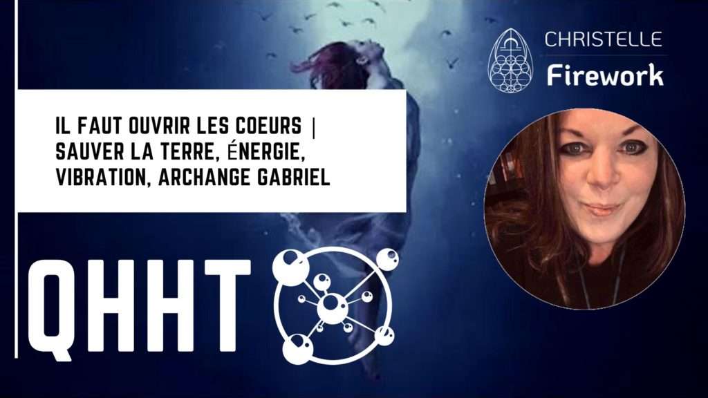 QHHT | Il faut ouvrir les coeurs | Sauver la Terre, énergie, vibration, Archange Gabriel