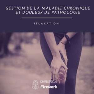 Gestion de la maladie chronique et douleur de pathologie | Relaxation guidée