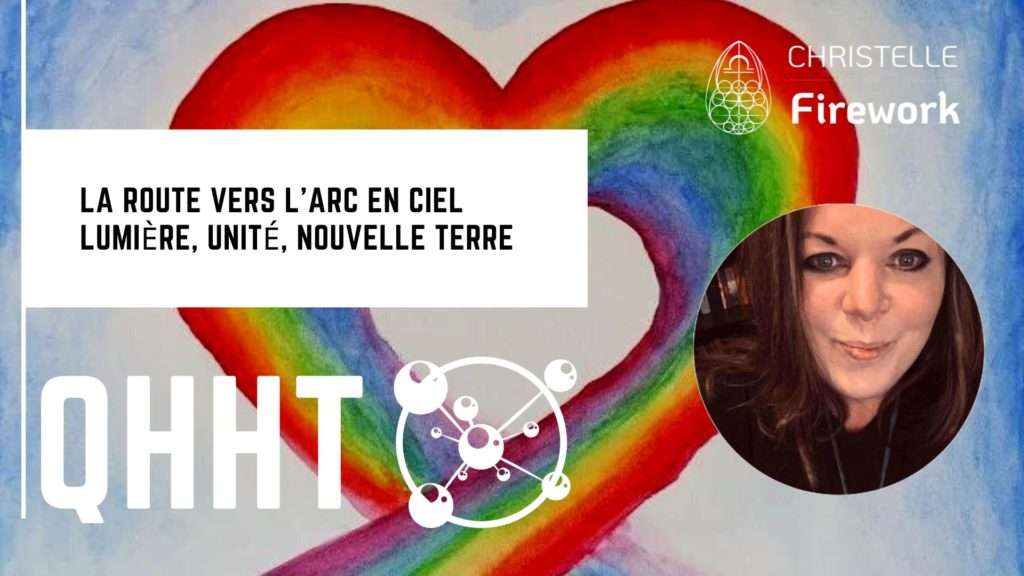 QHHT | La route vers l'arc en ciel | Lumière, unité, Nouvelle Terre