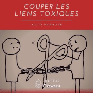 Couper les liens toxiques - Relations nocives | Auto hypnose