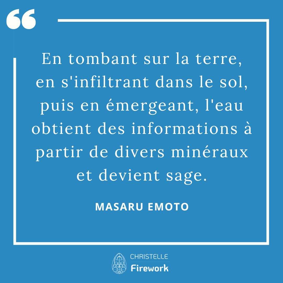 Les meilleures citations de Masaru Emoto 24 n tombant sur la terre, en s'infiltrant dans le sol, puis en émergeant, l'eau obtient des informations à partir de divers minéraux et devient sage. - Masaru Emoto