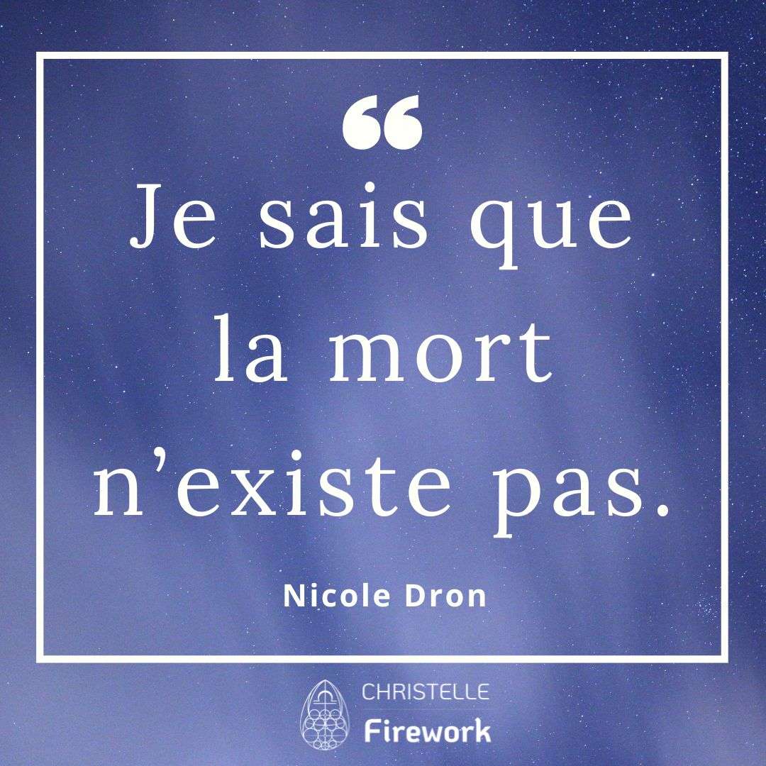 Je sais que la mort n’existe pas. - Nicole Dron