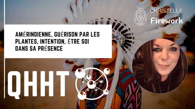 QHHT & BQH | Amérindienne, guérison par les plantes, intention, être soi dans sa présence 3 BQH | Amérindienne, guérison par les plantes, intention, être soi dans sa présence