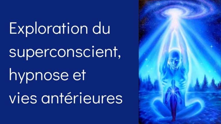 Exploration du superconscient, hypnose et vies antérieures 7 Exploration du superconscient, hypnose et vies antérieures