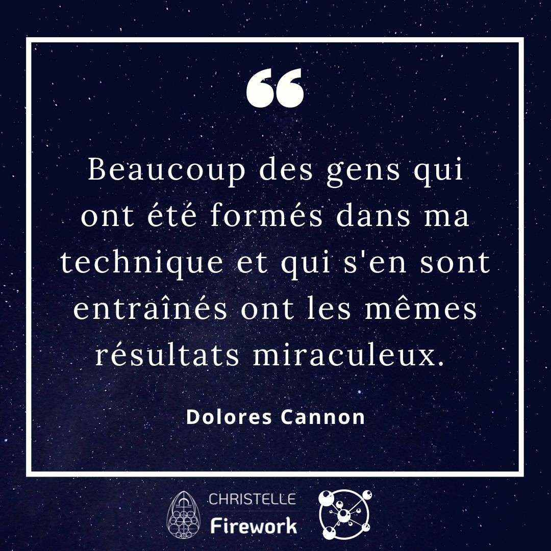 Beaucoup des gens qui ont été formés dans ma technique et qui s'en sont entraînés ont les mêmes résultats miraculeux. - Dolores Cannon