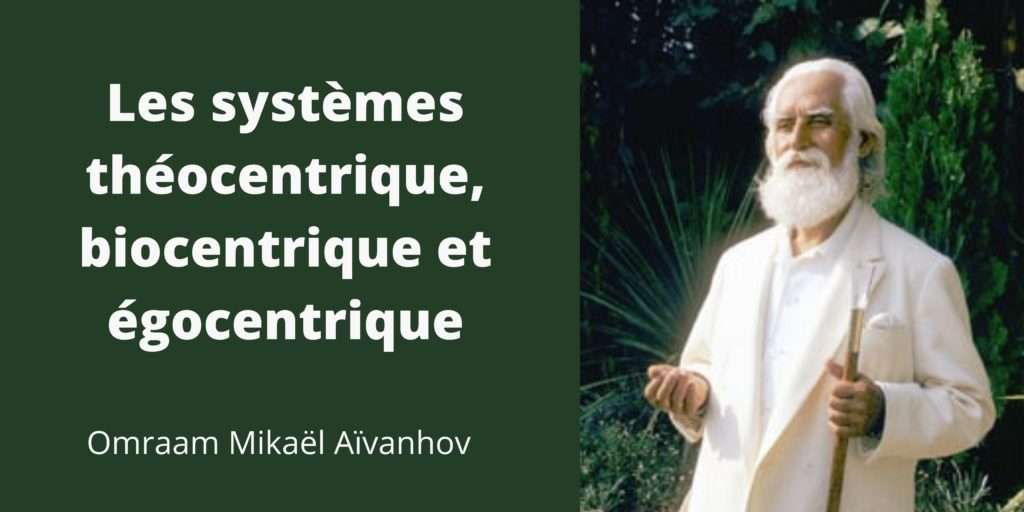 Les systèmes théocentrique, biocentrique et égocentrique selon Omraam Mikaël Aïvanhov