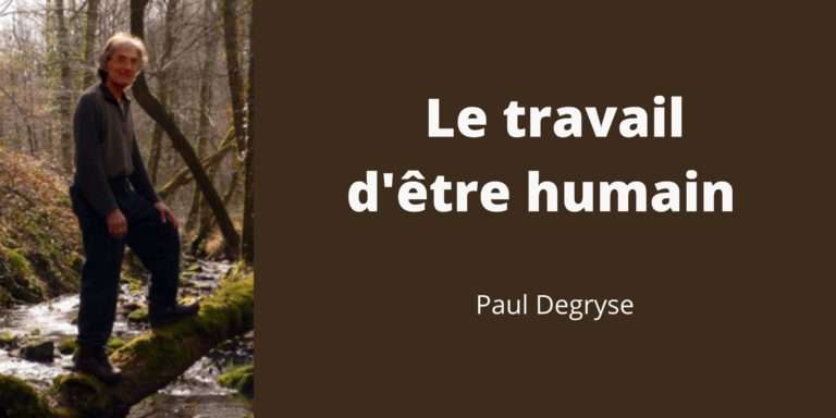 Le travail d'être humain par Paul Degryse 10 Le travail d'être humain par Paul Degryse