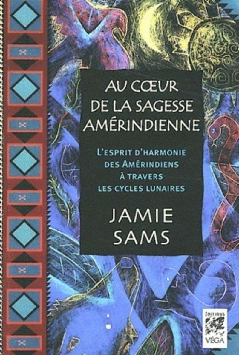 Au coeur de la sagesse amérindienne - L'esprit d'harmonie des Amérindiens à travers les cycles lunai