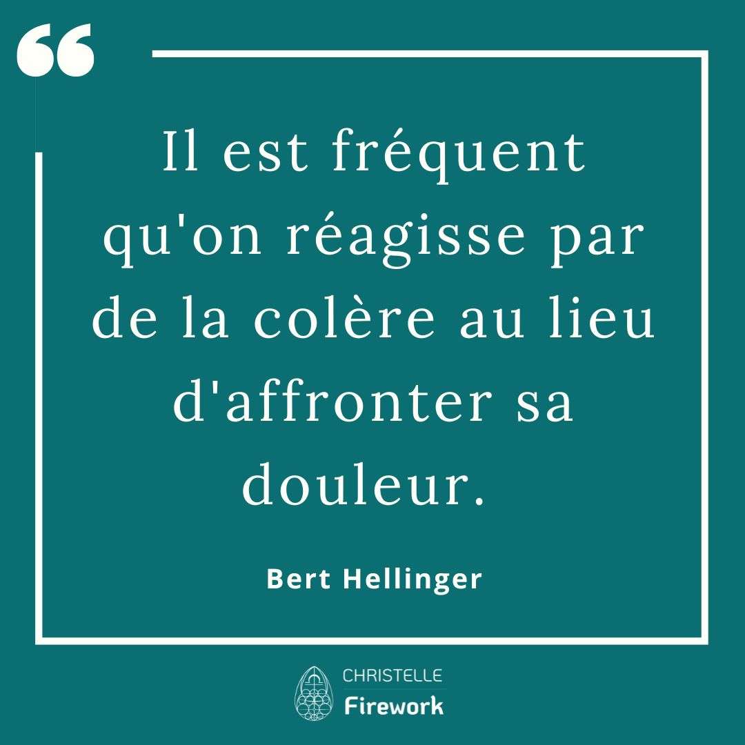 Il est fréquent qu'on réagisse par de la colère au lieu d'affronter sa douleur. - Bert Hellinger