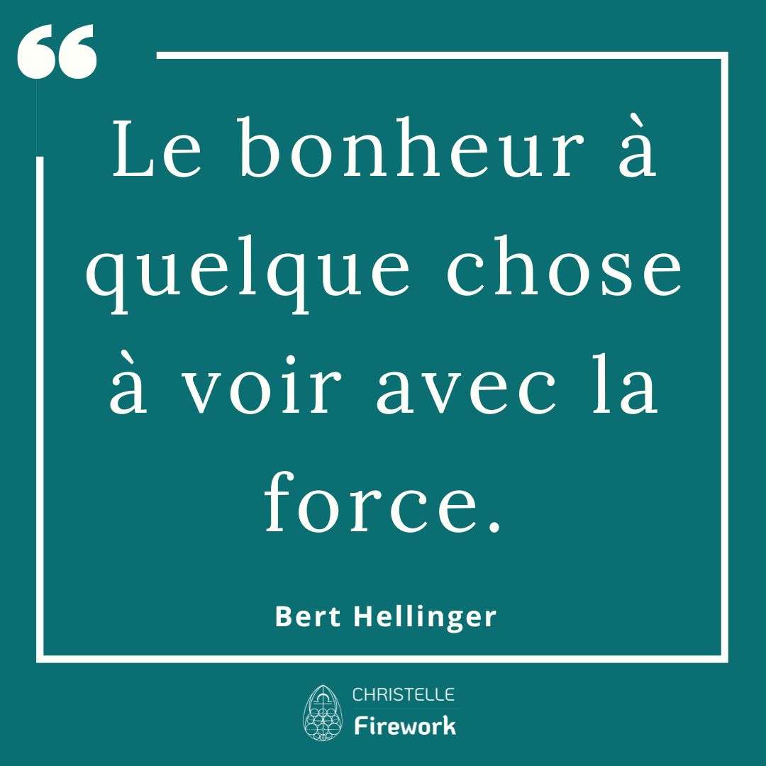 Le bonheur à quelque chose à voir avec la force. - Bert Hellinger