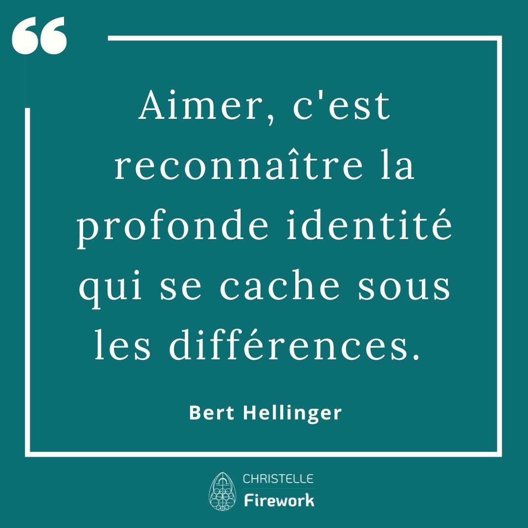 Aimer, c'est reconnaître la profonde identité qui se cache sous les différences. - Bert Hellinger