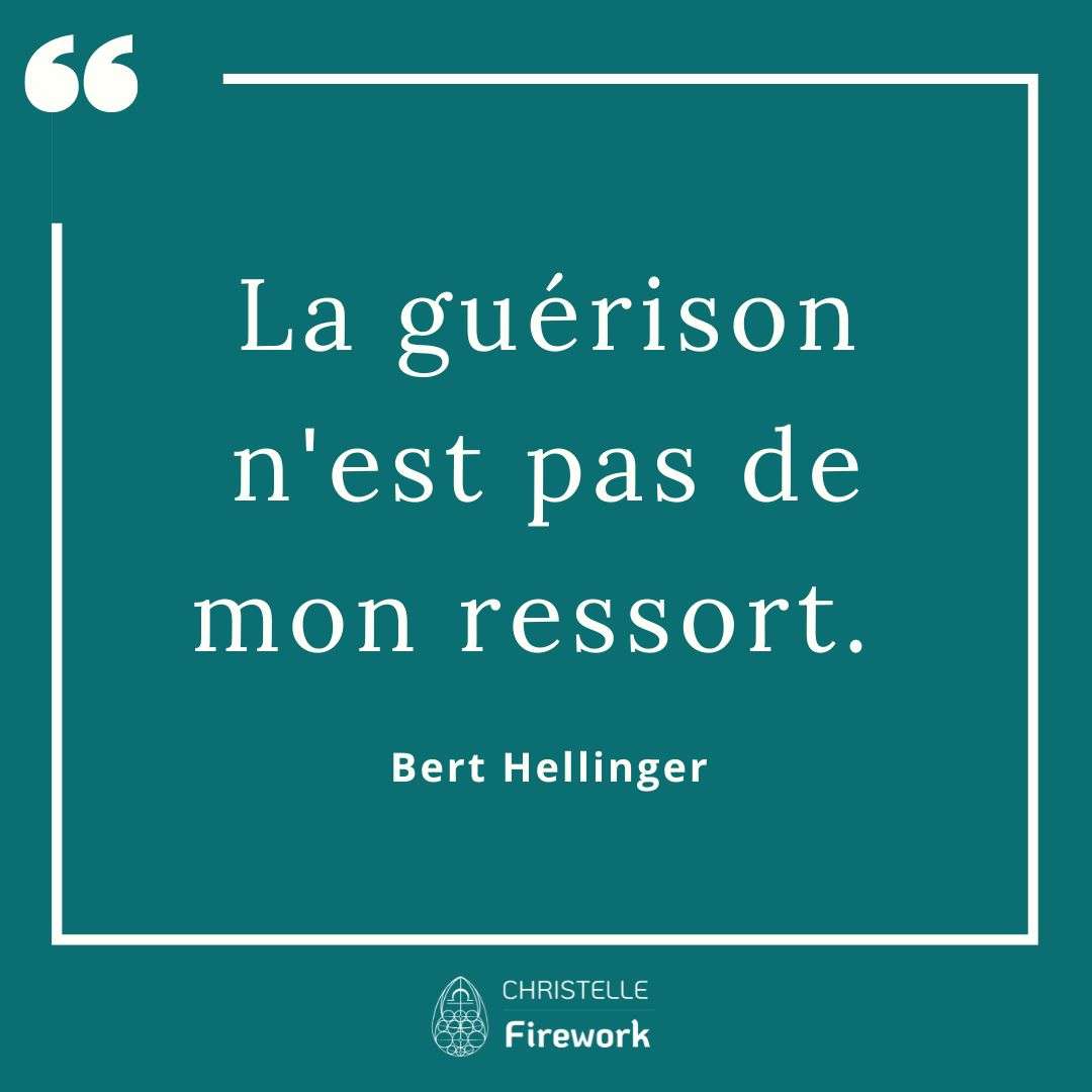 La guérison n'est pas de mon ressort. - Bert Hellinger