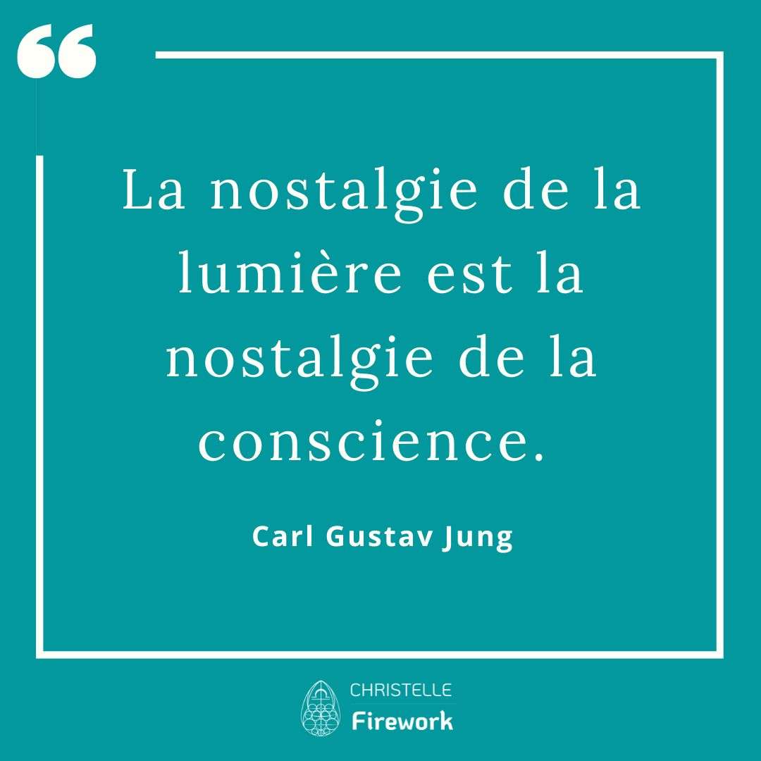 La nostalgie de la lumière est la nostalgie de la conscience. - Carl Gustav Jung