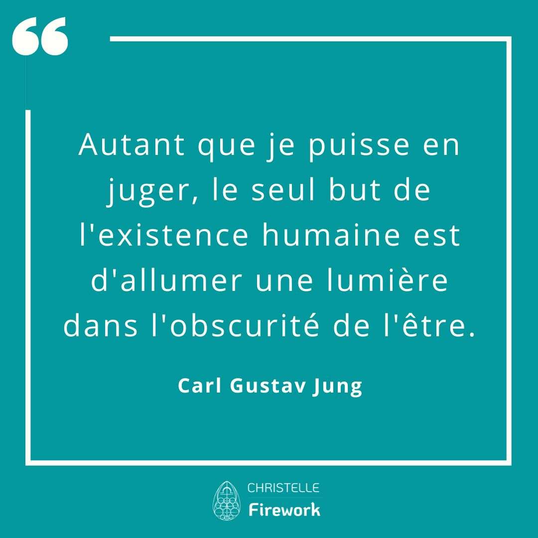 Autant que je puisse en juger, le seul but de l'existence humaine est d'allumer une lumière dans l'obscurité de l'être.