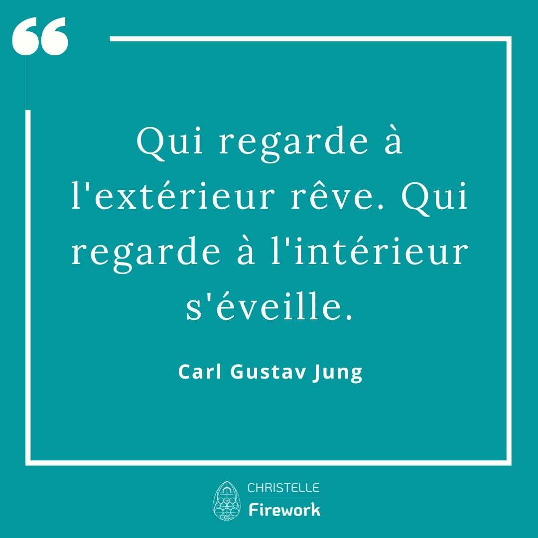 Qui regarde à l'extérieur rêve. Qui regarde à l'intérieur s'éveille.