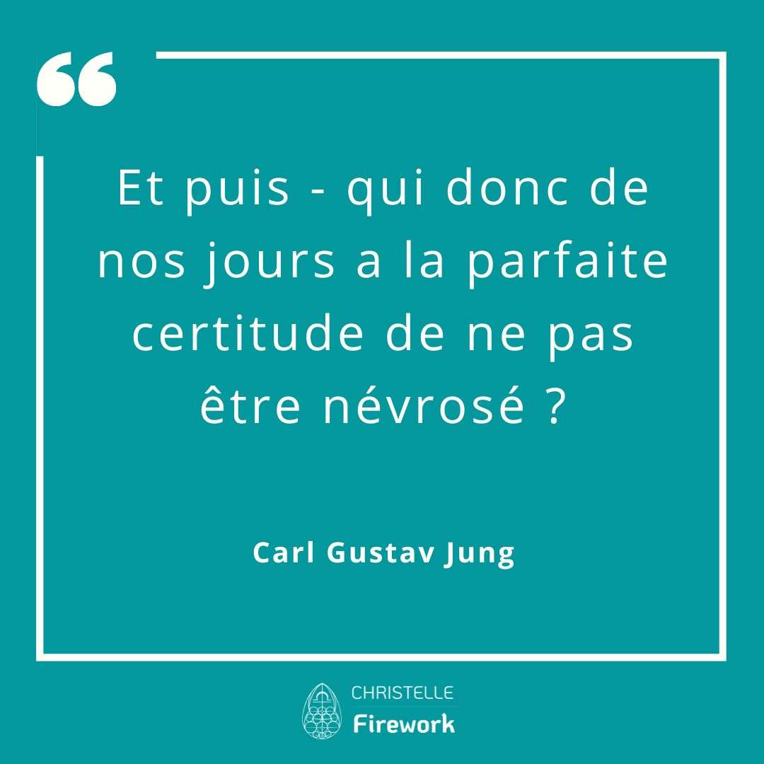 Et puis - qui donc de nos jours a la parfaite certitude de ne pas être névrosé ?