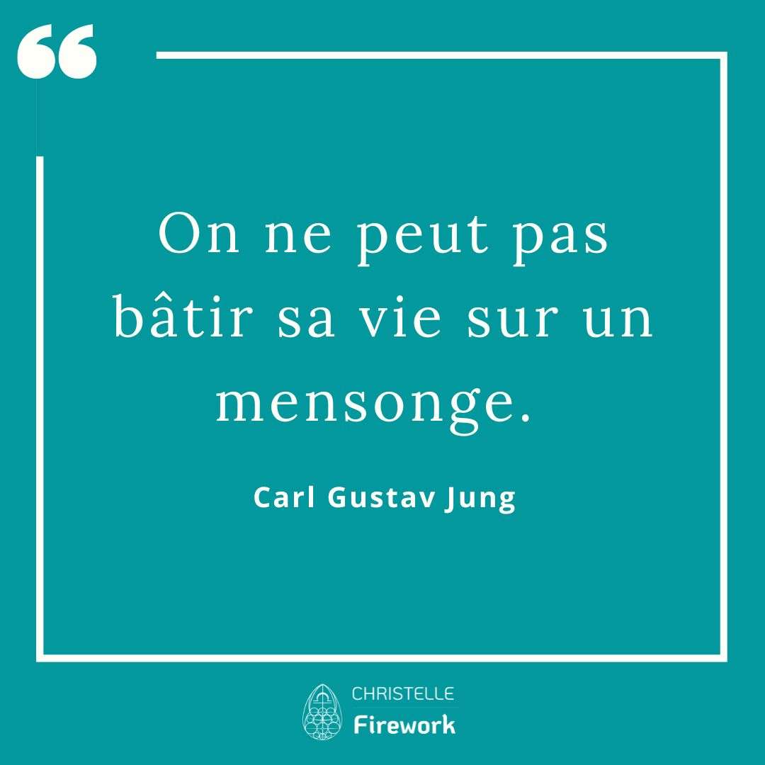 On ne peut pas bâtir sa vie sur un mensonge. - Carl Gustav Jung