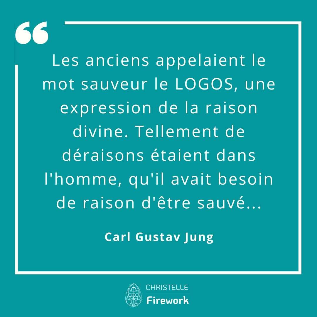 Les anciens appelaient le mot sauveur le LOGOS, une expression de la raison divine. Tellement de déraisons étaient dans l'homme, qu’il avait besoin de raison d'être sauvé... Carl Gustav Jung - Le livre rouge