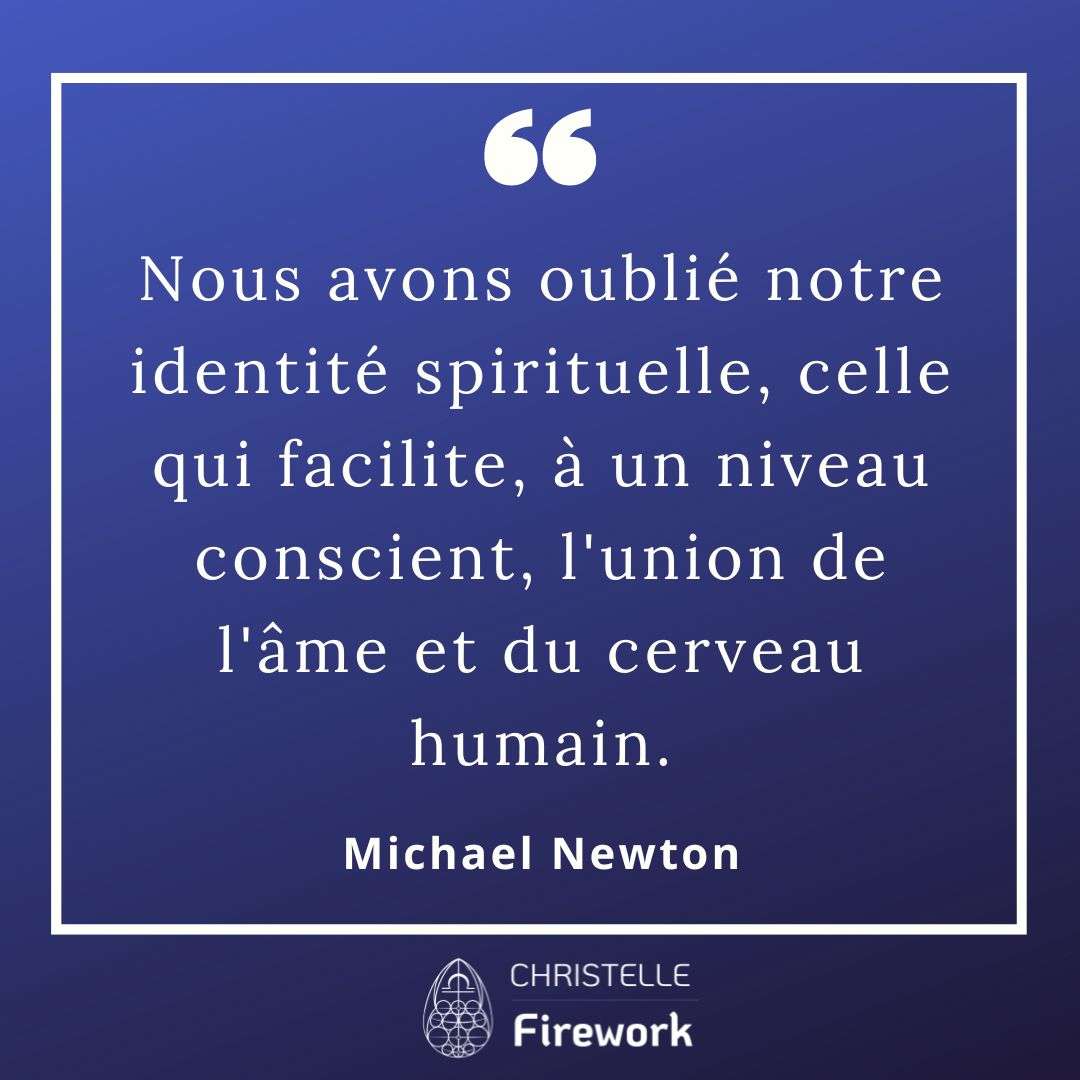 Nous avons oublié notre identité spirituelle, celle qui facilite, à un niveau conscient, l'union de l'âme et du cerveau humain. - Michael Newton