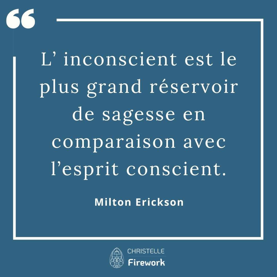 L’ inconscient est le plus grand réservoir de sagesse en comparaison avec l’esprit conscient . - Milton Erickson