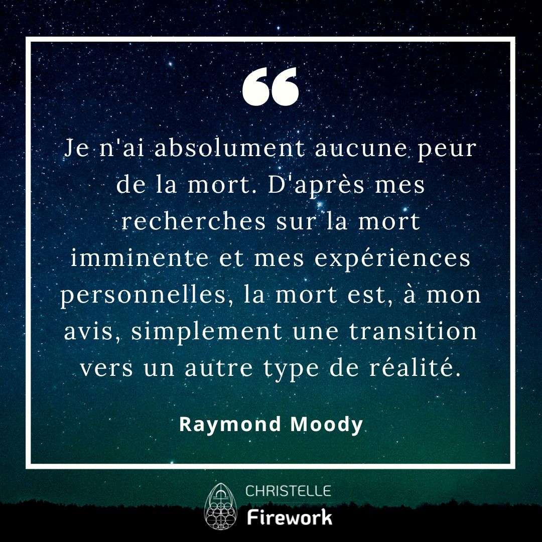 Je n'ai absolument aucune peur de la mort. D'après mes recherches sur la mort imminente et mes expériences personnelles, la mort est, à mon avis, simplement une transition vers un autre type de réalité. - Raymond Moody