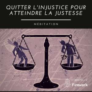 Quitter l'injustice pour atteindre la justesse | Méditation guidée