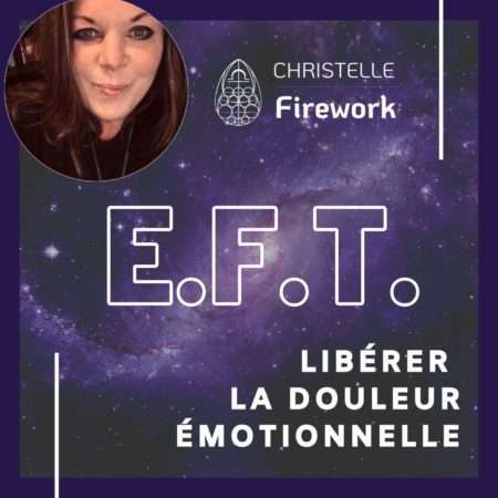 Libérer la douleur émotionnelle : EFT | Christelle Firework