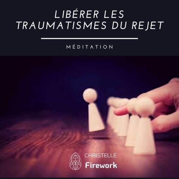 Méditation guidée pour libérer les traumatismes du rejet et guérir les blessures émotionnelles.