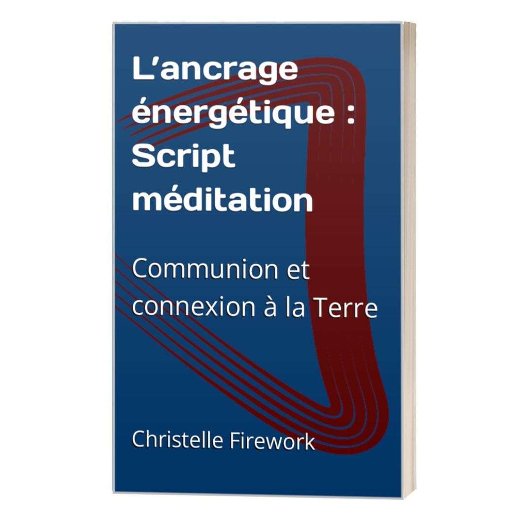 L’ancrage énergétique, communion et connexion à la Terre | Script méditation