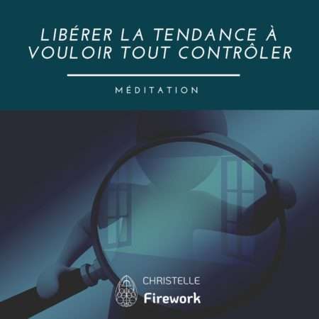 Libérer la tendance à vouloir tout contrôler | Méditation guidée