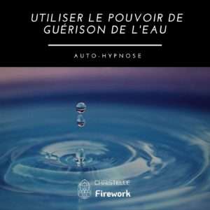 Utiliser le pouvoir guérisseur de l'eau | Auto-Hypnose